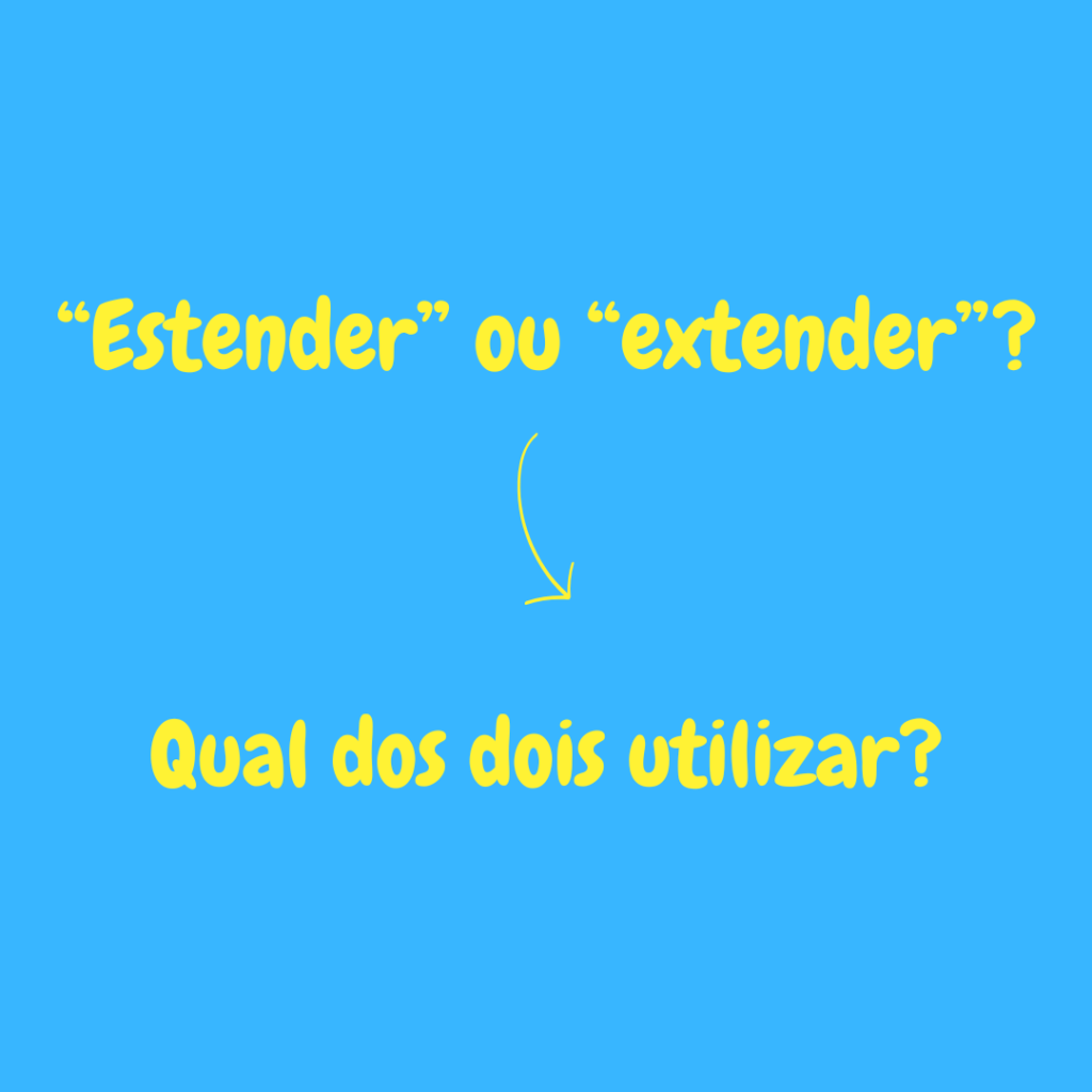 “Estender” ou “extender”? Qual dos dois utilizar?