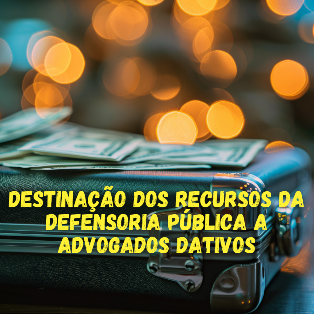 Destinação dos recursos da Defensoria Pública a advogados dativos