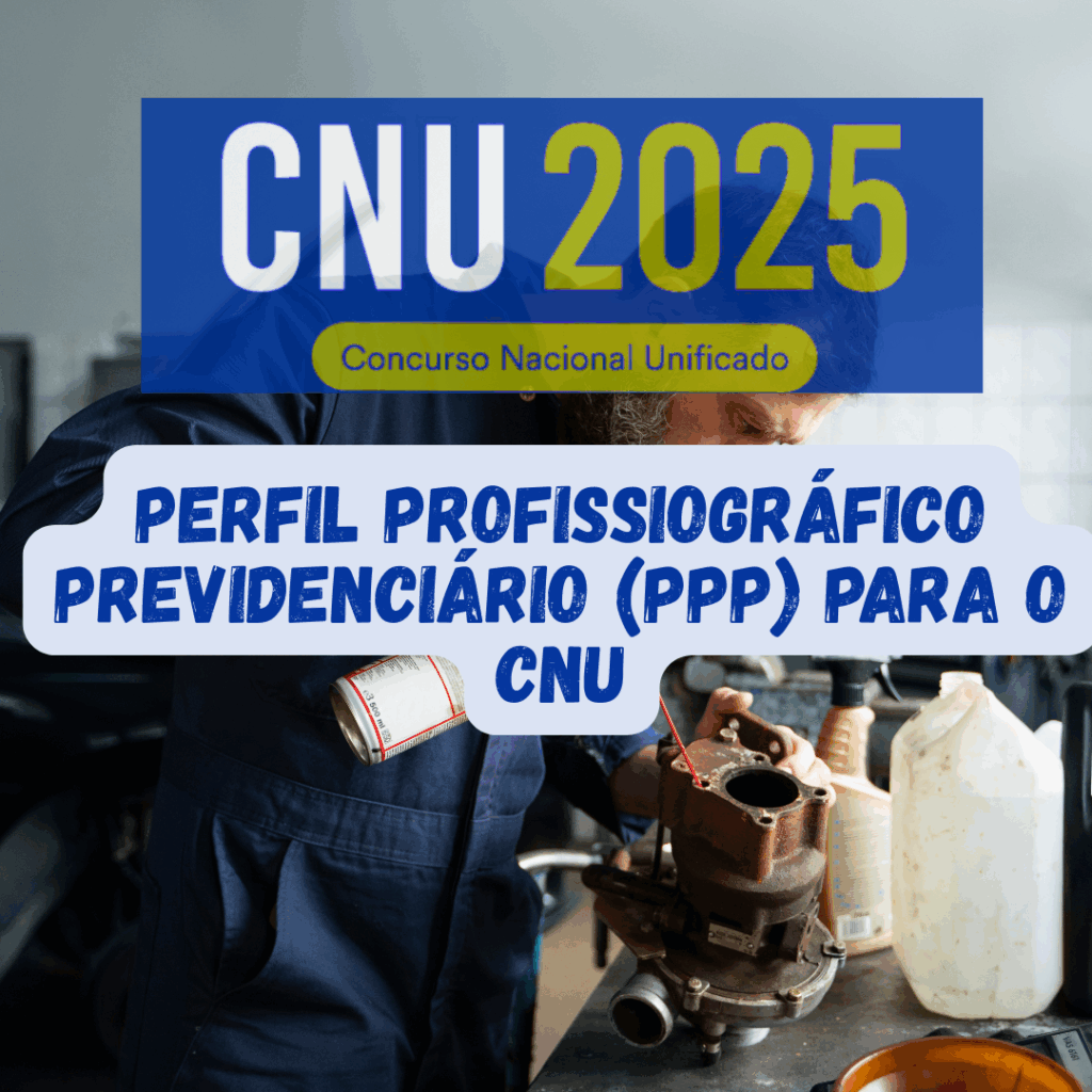 Perfil Profissiográfico Previdenciário (PPP) para o CNU